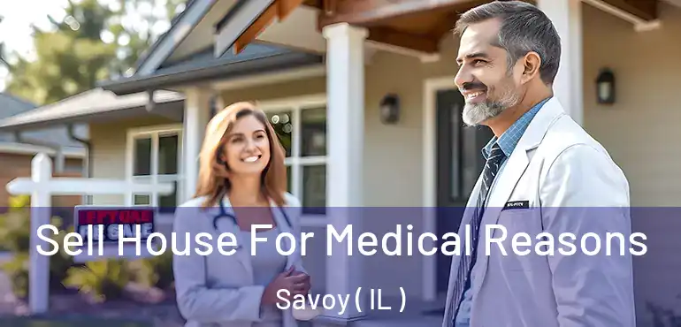  Sell House For Medical Reasons Savoy ( IL )