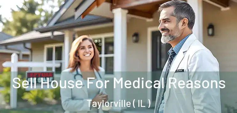  Sell House For Medical Reasons Taylorville ( IL )