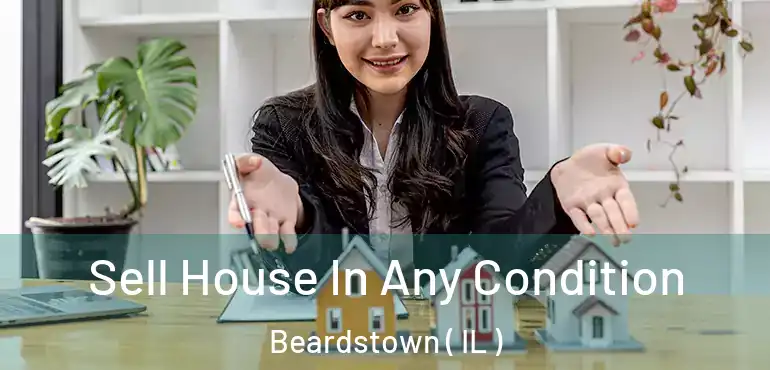  Sell House In Any Condition Beardstown ( IL )