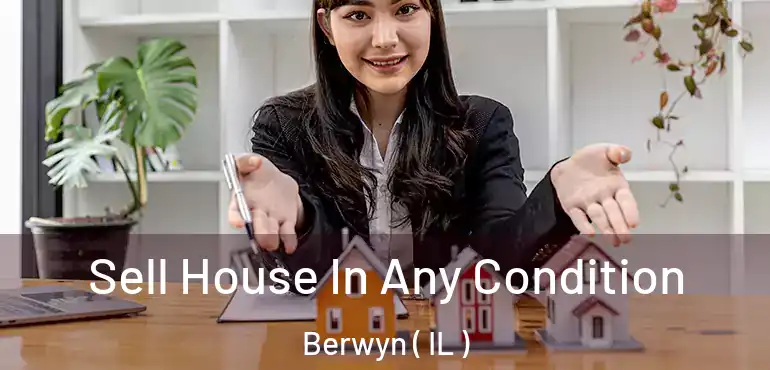  Sell House In Any Condition Berwyn ( IL )