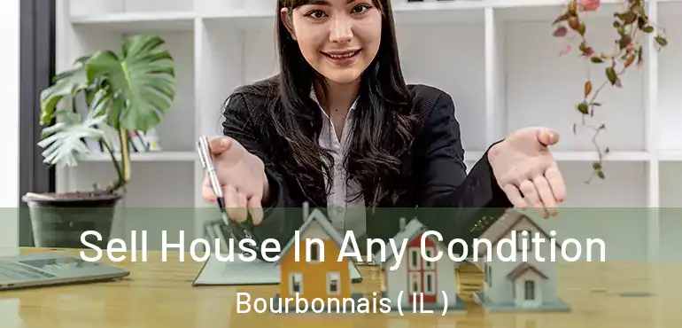  Sell House In Any Condition Bourbonnais ( IL )