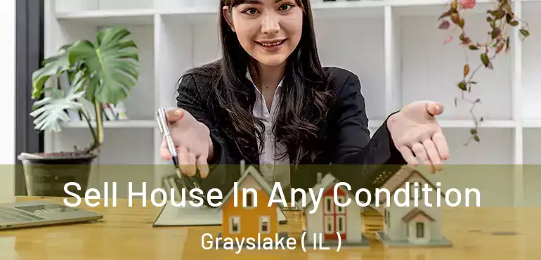  Sell House In Any Condition Grayslake ( IL )