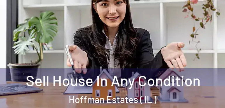  Sell House In Any Condition Hoffman Estates ( IL )