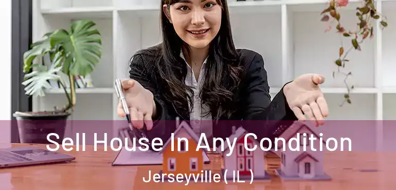  Sell House In Any Condition Jerseyville ( IL )