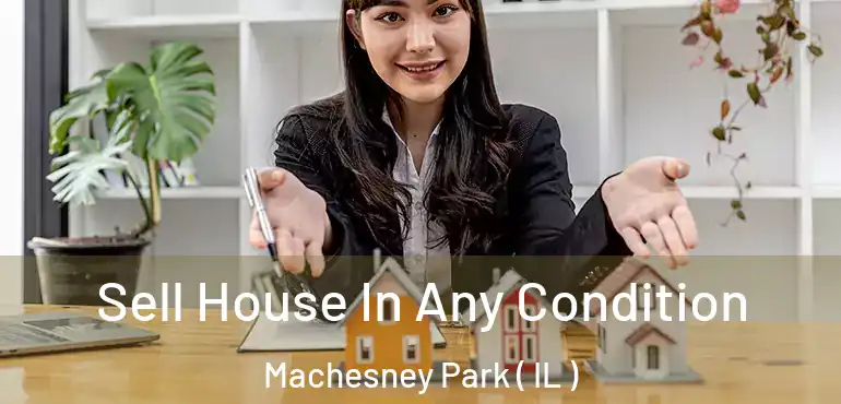  Sell House In Any Condition Machesney Park ( IL )