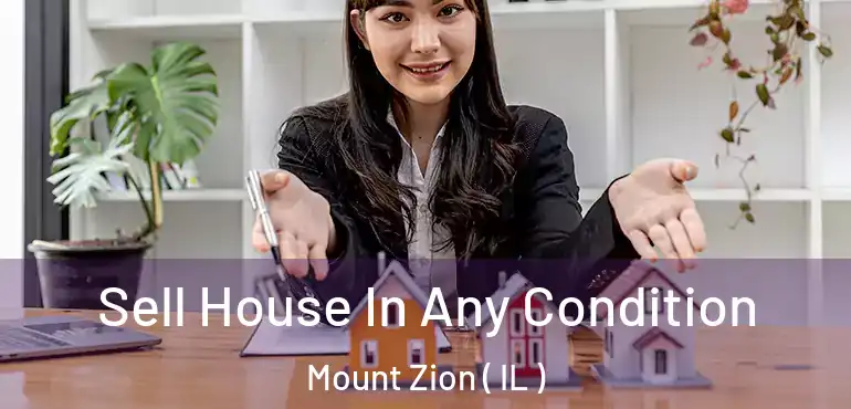  Sell House In Any Condition Mount Zion ( IL )