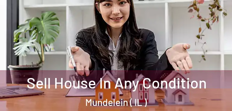  Sell House In Any Condition Mundelein ( IL )