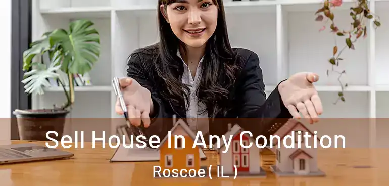  Sell House In Any Condition Roscoe ( IL )