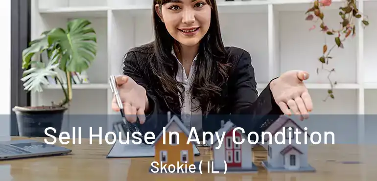  Sell House In Any Condition Skokie ( IL )