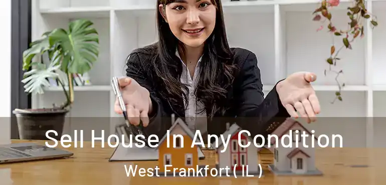  Sell House In Any Condition West Frankfort ( IL )