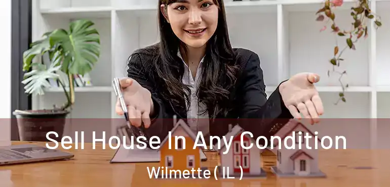  Sell House In Any Condition Wilmette ( IL )
