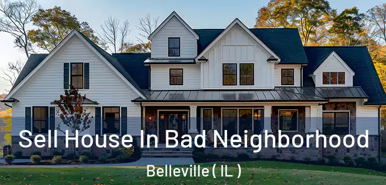  Sell House In Bad Neighborhood Belleville ( IL )
