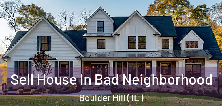  Sell House In Bad Neighborhood Boulder Hill ( IL )