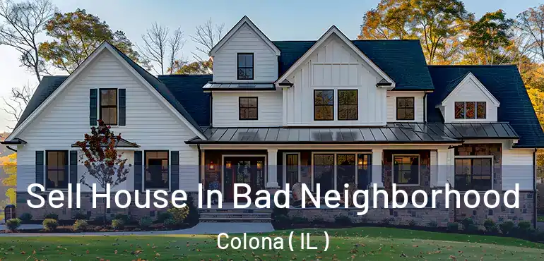  Sell House In Bad Neighborhood Colona ( IL )