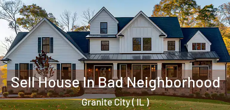  Sell House In Bad Neighborhood Granite City ( IL )