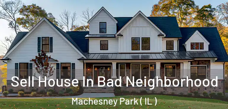  Sell House In Bad Neighborhood Machesney Park ( IL )