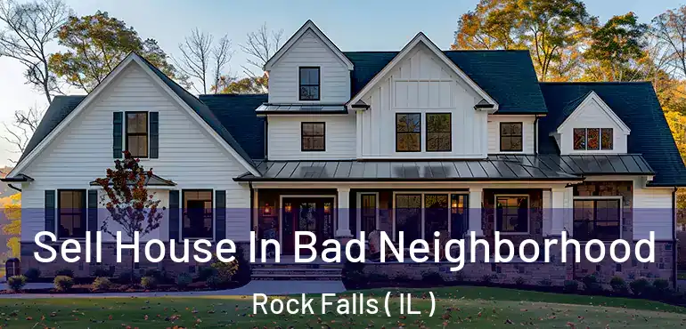  Sell House In Bad Neighborhood Rock Falls ( IL )