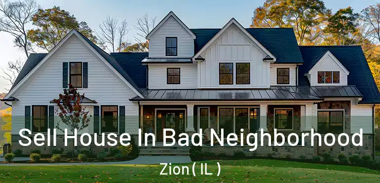  Sell House In Bad Neighborhood Zion ( IL )