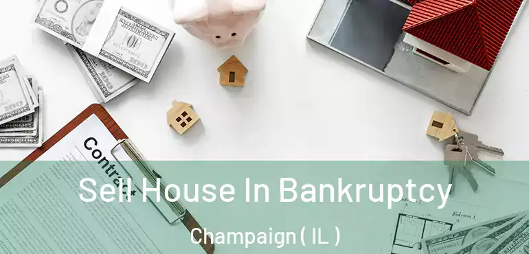  Sell House In Bankruptcy Champaign ( IL )