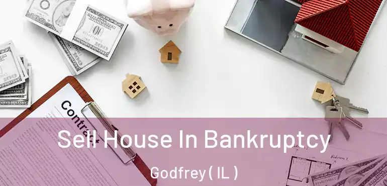  Sell House In Bankruptcy Godfrey ( IL )