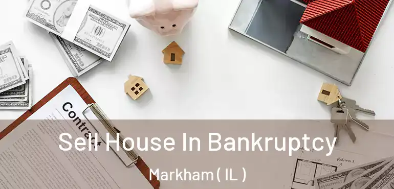  Sell House In Bankruptcy Markham ( IL )