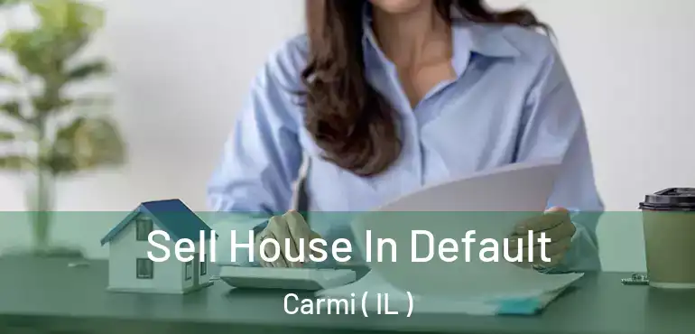  Sell House In Default Carmi ( IL )