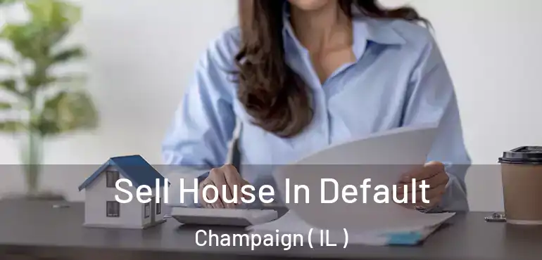  Sell House In Default Champaign ( IL )