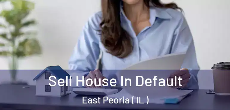  Sell House In Default East Peoria ( IL )
