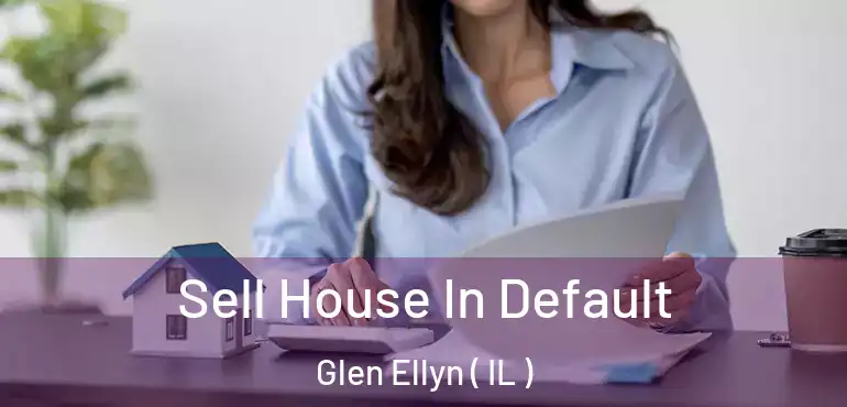  Sell House In Default Glen Ellyn ( IL )