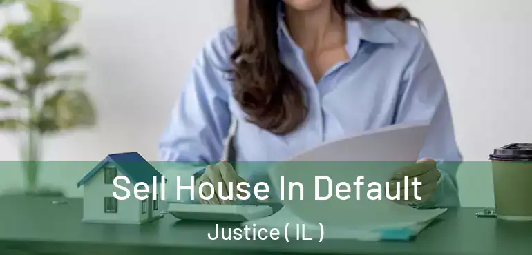  Sell House In Default Justice ( IL )
