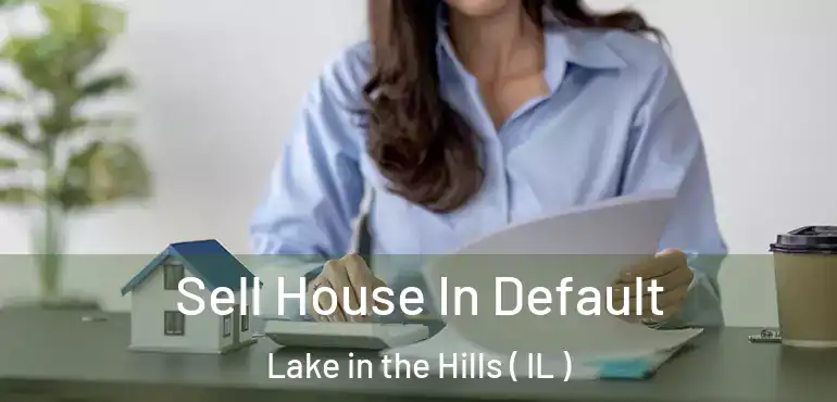  Sell House In Default Lake in the Hills ( IL )