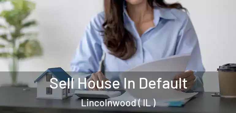  Sell House In Default Lincolnwood ( IL )