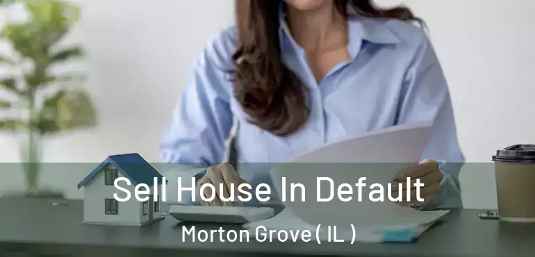  Sell House In Default Morton Grove ( IL )