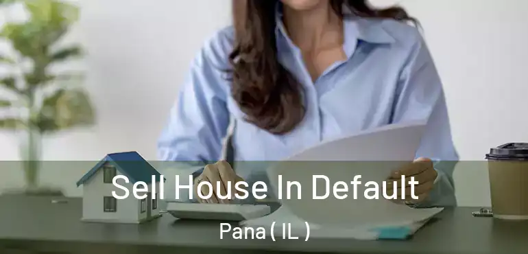  Sell House In Default Pana ( IL )