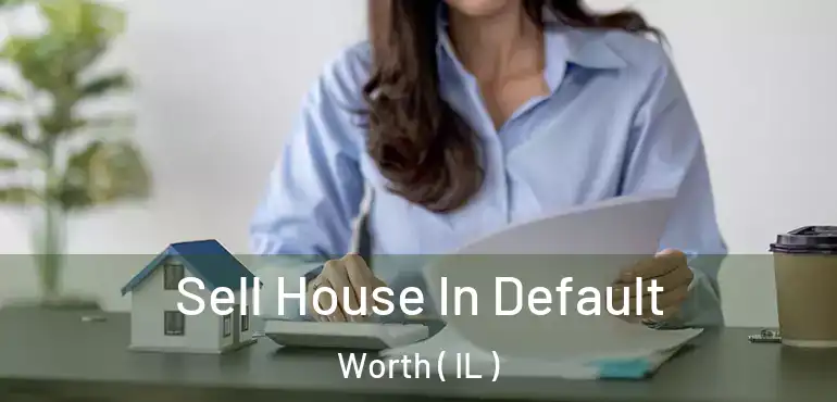  Sell House In Default Worth ( IL )