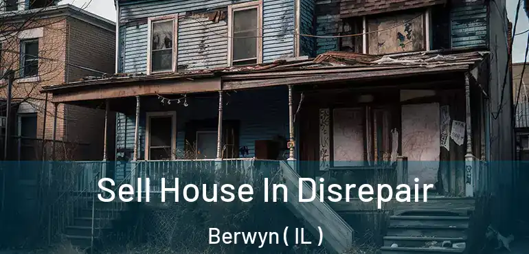  Sell House In Disrepair Berwyn ( IL )