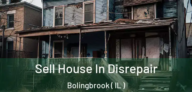  Sell House In Disrepair Bolingbrook ( IL )