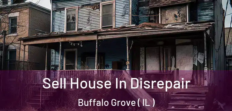  Sell House In Disrepair Buffalo Grove ( IL )