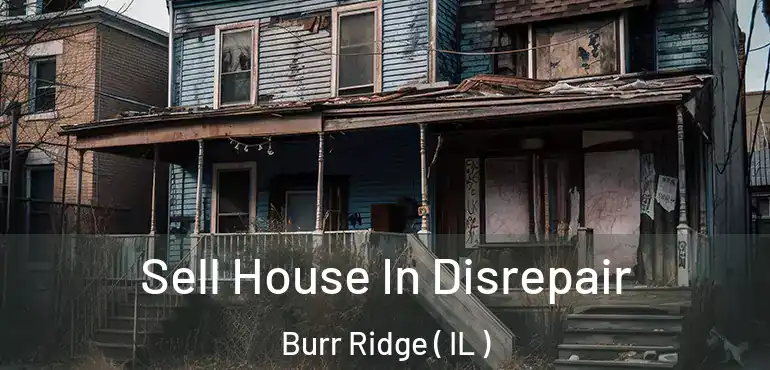  Sell House In Disrepair Burr Ridge ( IL )