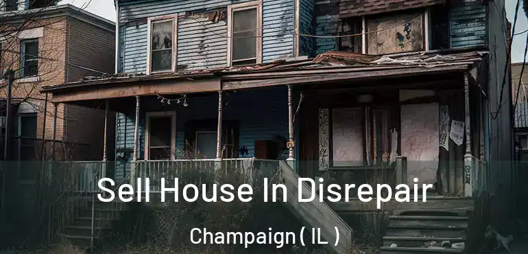  Sell House In Disrepair Champaign ( IL )