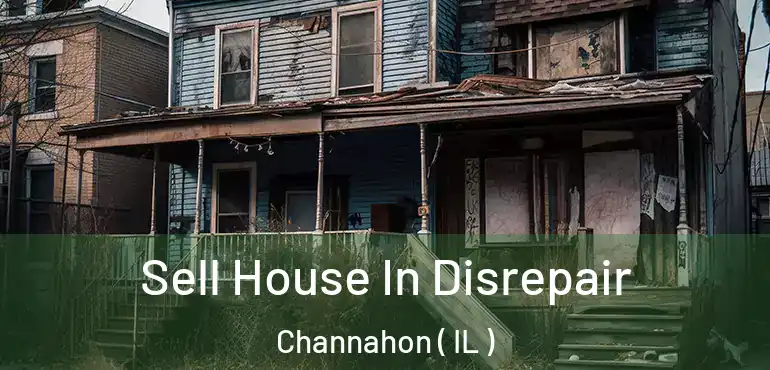  Sell House In Disrepair Channahon ( IL )