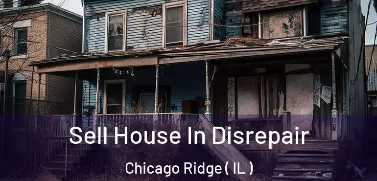 Sell House In Disrepair Chicago Ridge ( IL )