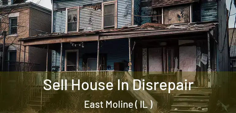  Sell House In Disrepair East Moline ( IL )