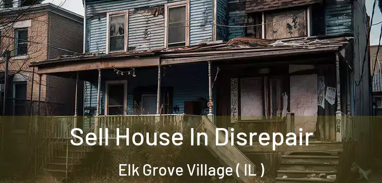  Sell House In Disrepair Elk Grove Village ( IL )