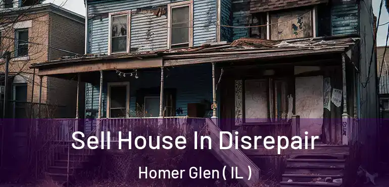  Sell House In Disrepair Homer Glen ( IL )