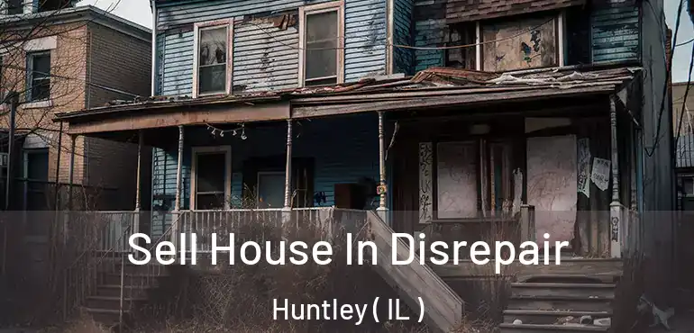  Sell House In Disrepair Huntley ( IL )