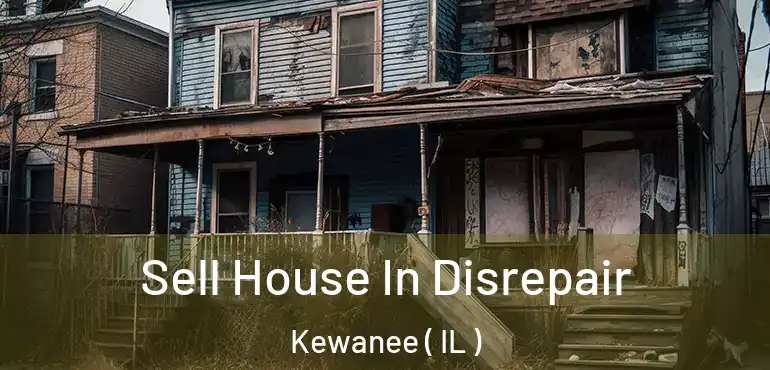  Sell House In Disrepair Kewanee ( IL )