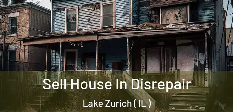  Sell House In Disrepair Lake Zurich ( IL )