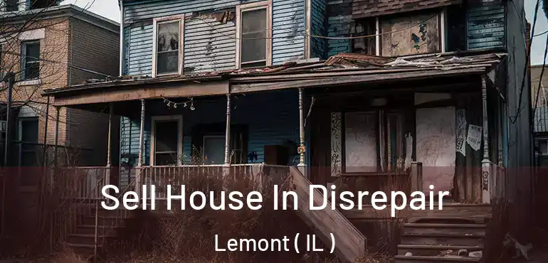  Sell House In Disrepair Lemont ( IL )