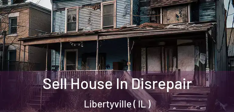  Sell House In Disrepair Libertyville ( IL )